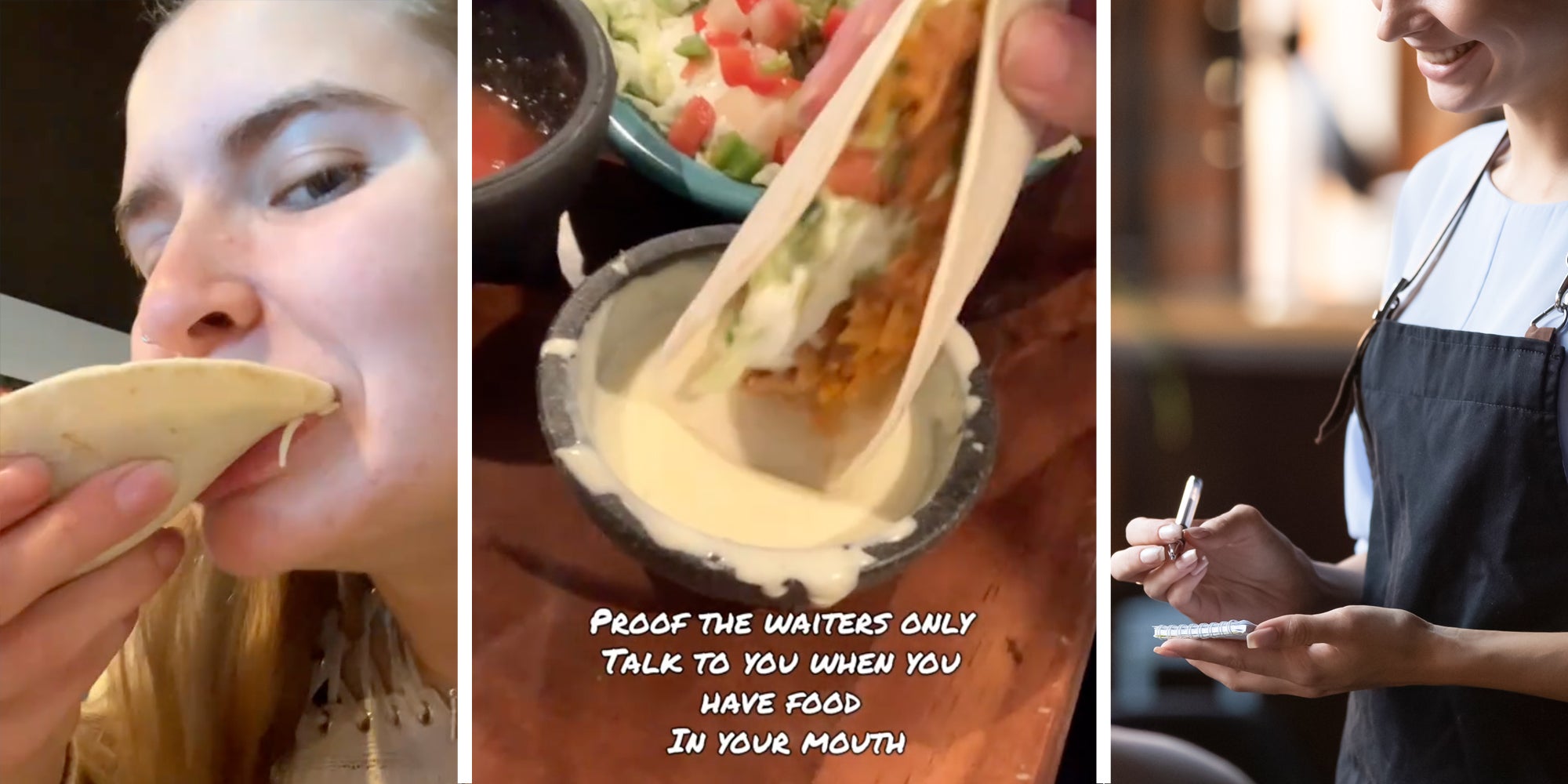 Woman taking bite of food(l), Dipping taco in queso and text 'proof the waiters only talk to you when you have food in your mouth'(c), Waiter with pad and pen(r)