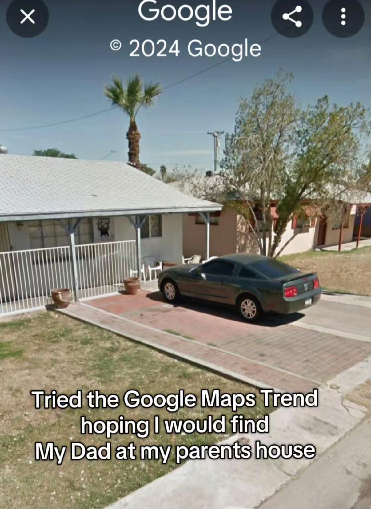 Somewhere on Google trend screenshot of a one-story house with a car out front. Text overlay reads, 'Tried the Google Maps Trend hoping I would find My Dad at my parents house.'