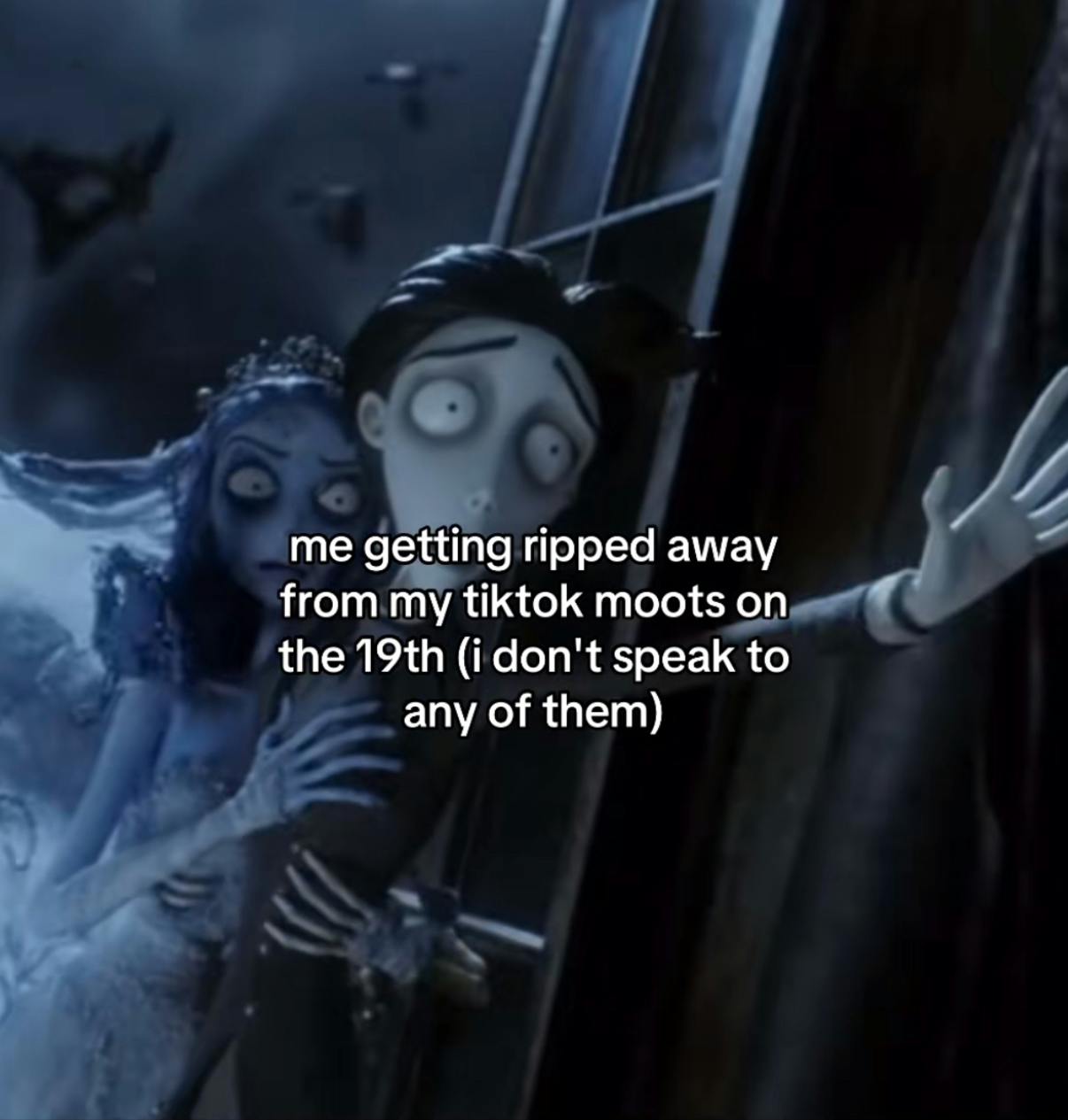 TikTok screenshot of a Corpse Bride scene. Text overlay reads, 'me getting ripped away from my tiktok moots on the 19th (i don't speak to any of them)