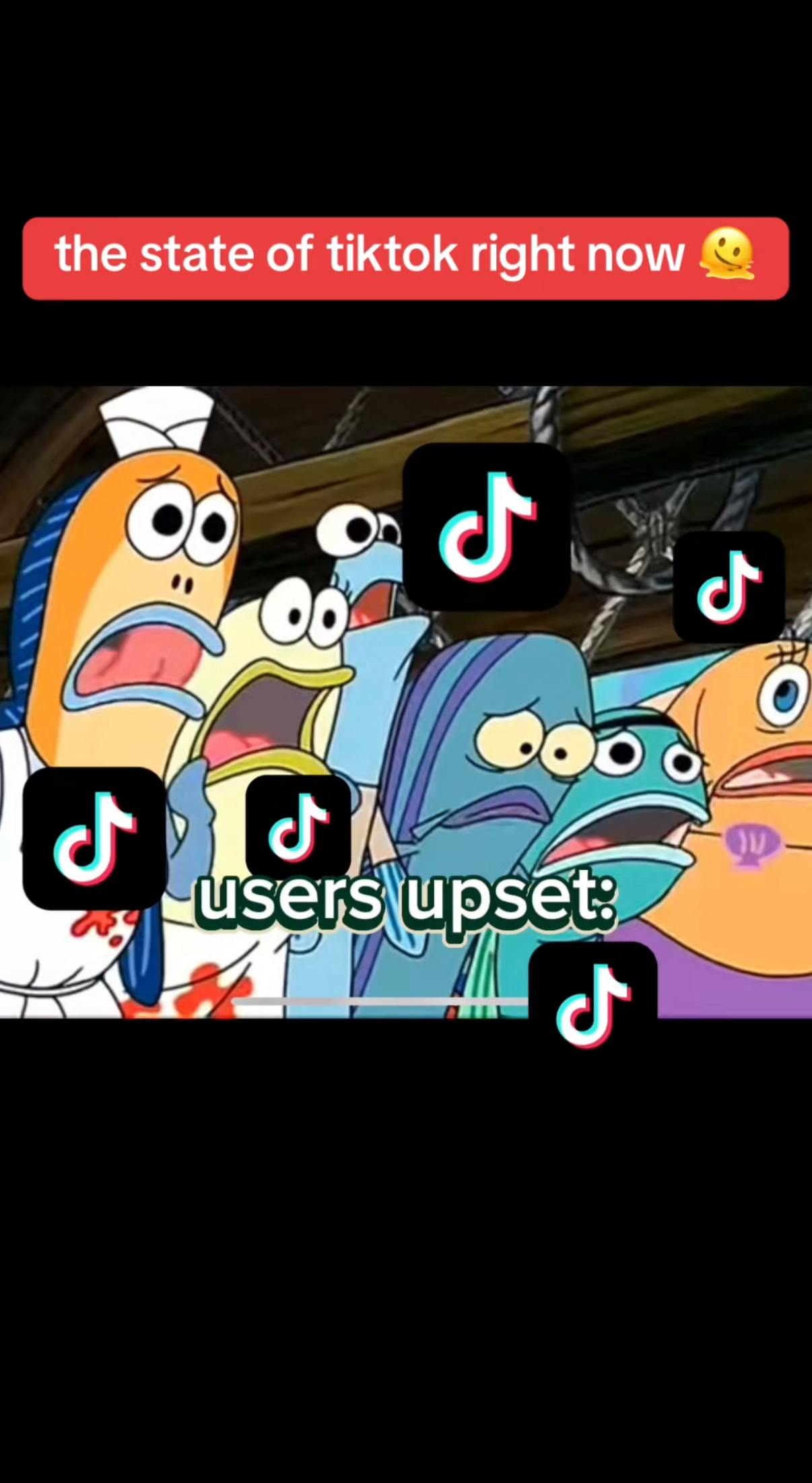 TikTok screenshot of SpongeBob background characters looking scared with TikTok logos all over. Text overlay reads, 'the state of tiktok right now. Users upset:'