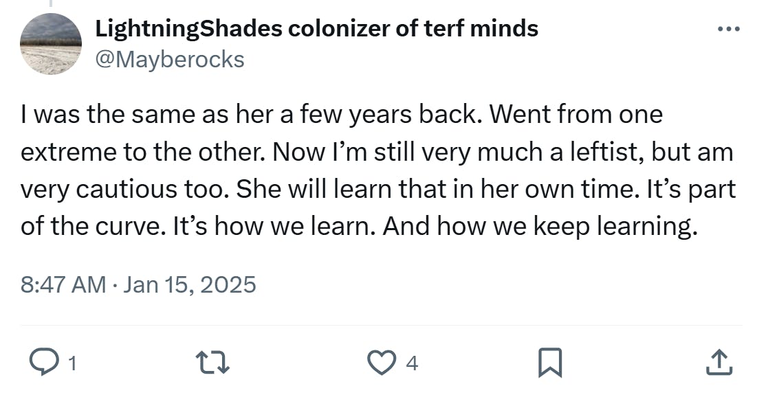 Post responding to the woman who became a liberal after joining TikTok. Tweet reads, 'I was the same as her a few years back. Went from one extreme to the other. Now I’m still very much a leftist, but am very cautious too. She will learn that in her own time. It’s part of the curve. It’s how we learn. And how we keep learning.'