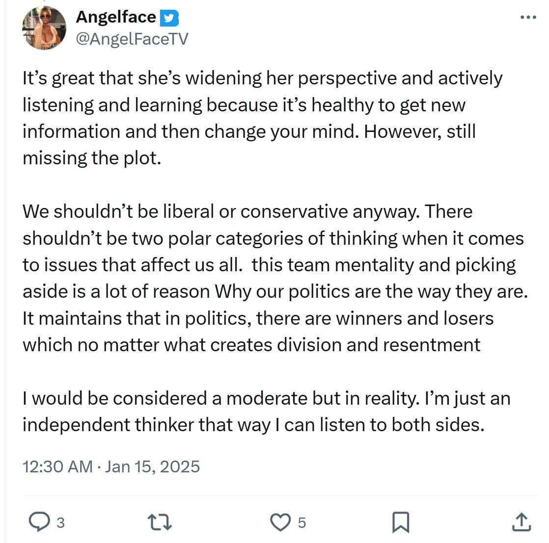 Post responding to the woman who became a liberal after joining TikTok. Tweet reads, 'It’s great that she’s widening her perspective and actively listening and learning because it’s healthy to get new information and then change your mind. However, still missing the plot. We shouldn’t be liberal or conservative anyway. There shouldn’t be two polar categories of thinking when it comes to issues that affect us all. this team mentality and picking aside is a lot of reason Why our politics are the way they are. It maintains that in politics, there are winners and losers which no matter what creates division and resentment I would be considered a moderate but in reality. I’m just an independent thinker that way I can listen to both sides.'