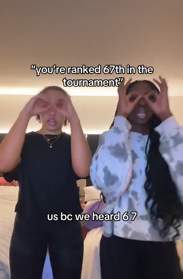 Two girls dancing holding their fingers like glasses. Text overlay reads, 'you're ranked 67th in the tournament. / us bc we heard 6 7'