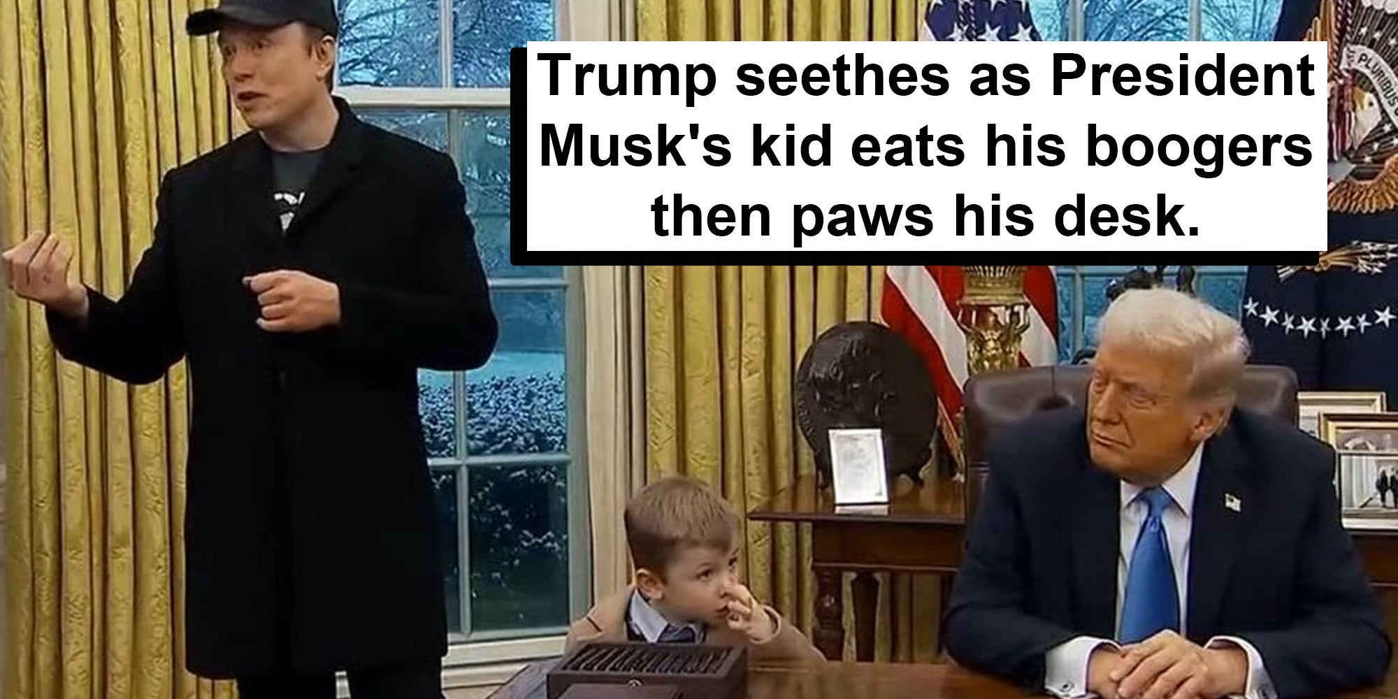Elon Musk, Son picking nose and donald trump in oval office with text "trump seethes as president musk's kid eats his boogers than paws his desk"