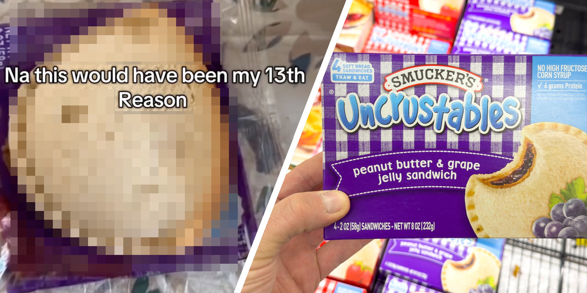 Blurred out uncrustables with text 'na this would have been my 13th reason'(l), Hand holding box of uncrstables(r)