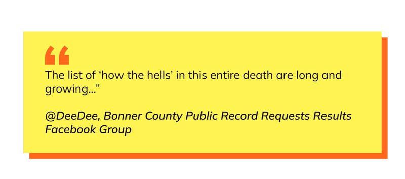 Pullquote, text over: The list of ‘how the hells’ in this entire death are long and growing...” @DeeDee, Bonner County Public Record Requests Results Facebook Group