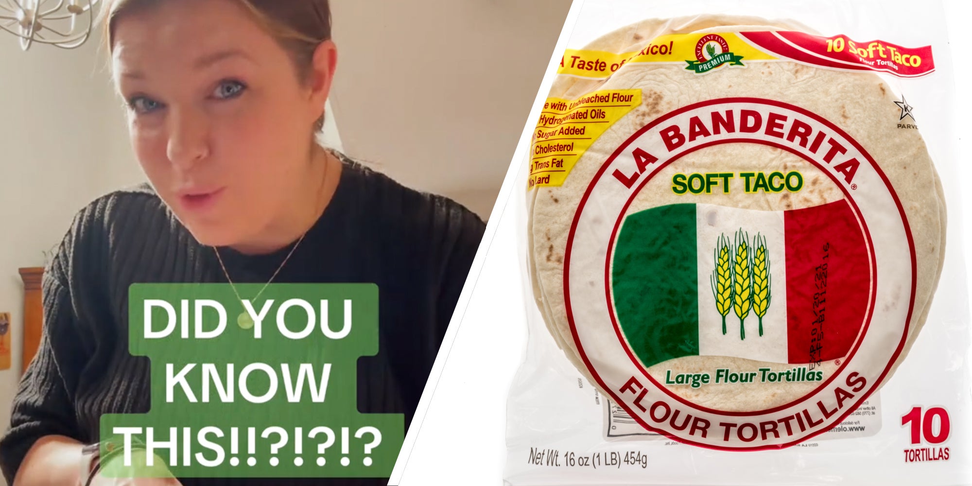 Woman with text 'did you know this?!?!?!?'(l), La Banderita flour tortillas in package(r)