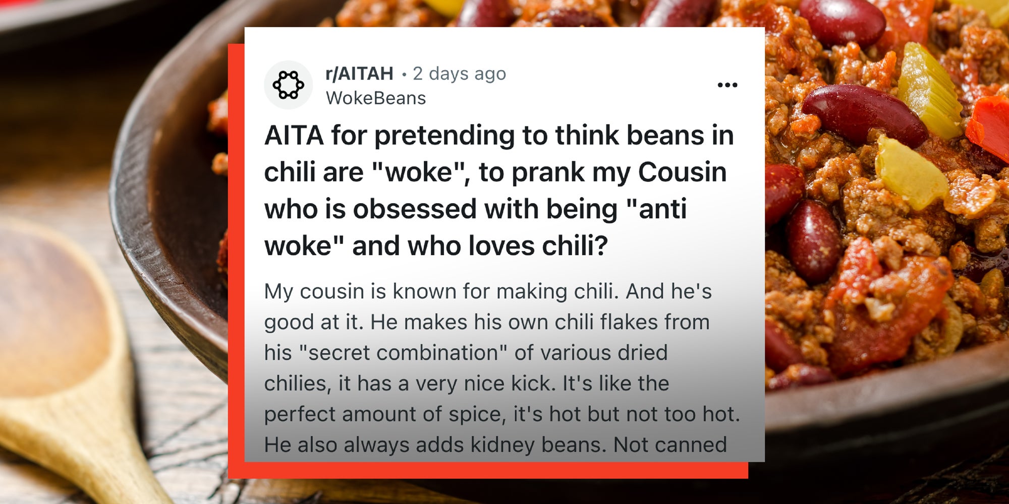 Screenshot from Reddit thread with the headline: AITA for pretending to thin beans in chili are 'woke', to prank my cousin who is obsessed with being 'anti woke' and who loves chili?' A bowl of chili is in the background.