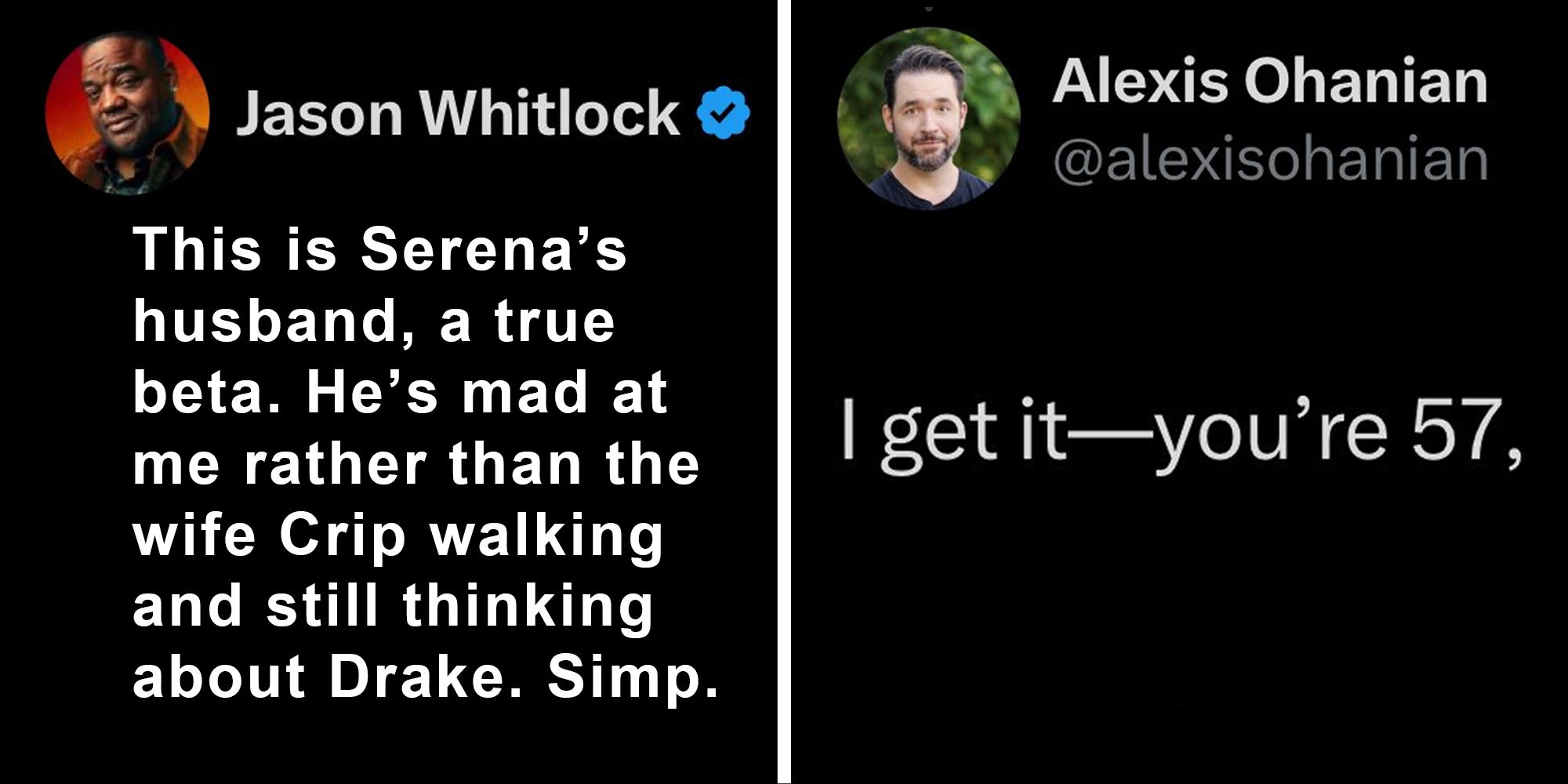 Tweet 'this is serena's husband, a true beta. He's mad at me rather than the wife crip walking and still thinking about Drake. Simp.'(l), Tweet 'I get it- you're 57'(r)
