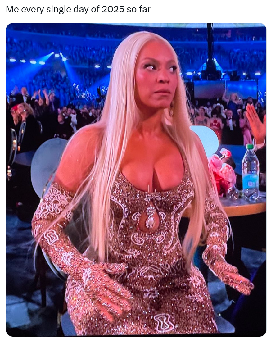 Grammys meme, text reads, 'Me every single day of 2025 so far' with Beyonce's surprised look at finally winning a Grammy.