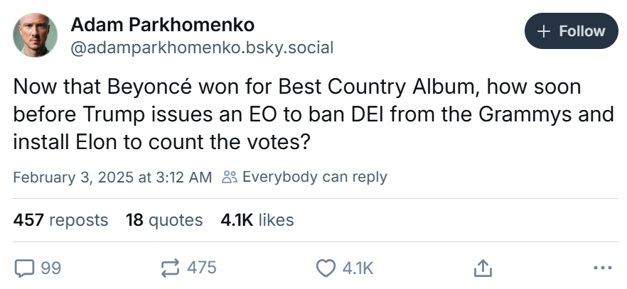 Grammys meme, text reads, 'Now that Beyoncé won for Best Country Album, how soon before Trump issues an EO to ban DEI from the Grammys and install Elon to count the votes?'