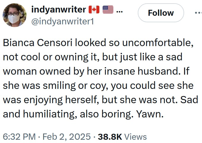Tweet reading 'Bianca Censori looked so uncomfortable, not cool or owning it, but just like a sad woman owned by her insane husband. If she was smiling or coy, you could see she was enjoying herself, but she was not. Sad and humiliating, also boring. Yawn.'