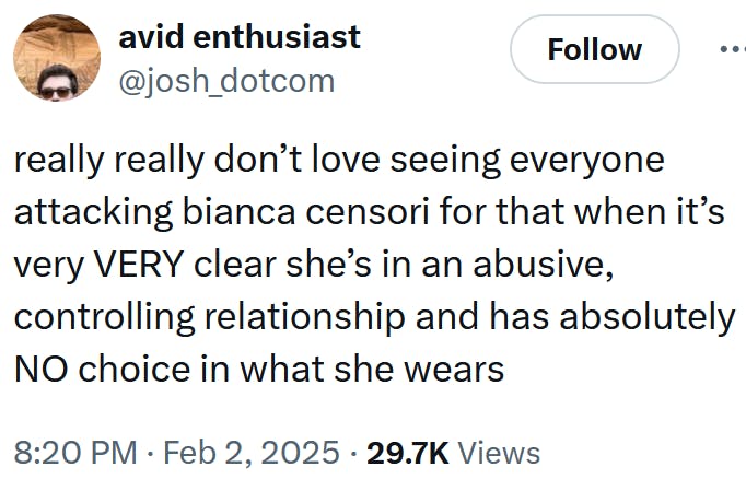 Tweet reading 'really really don’t love seeing everyone attacking bianca censori for that when it’s very VERY clear she’s in an abusive, controlling relationship and has absolutely NO choice in what she wears.'