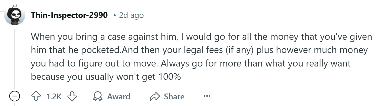 Response to the Reddit post about the roommate stealing rent money, text reads, 'When you bring a case against him, I would go for all the money that you've given him that he pocketed.And then your legal fees (if any) plus however much money you had to figure out to move. Always go for more than what you really want because you usually won't get 100%'