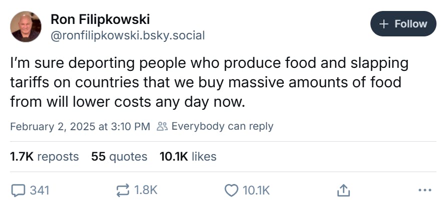Tariff meme, text reads, 'I’m sure deporting people who produce food and slapping tariffs on countries that we buy massive amounts of food from will lower costs any day now.'