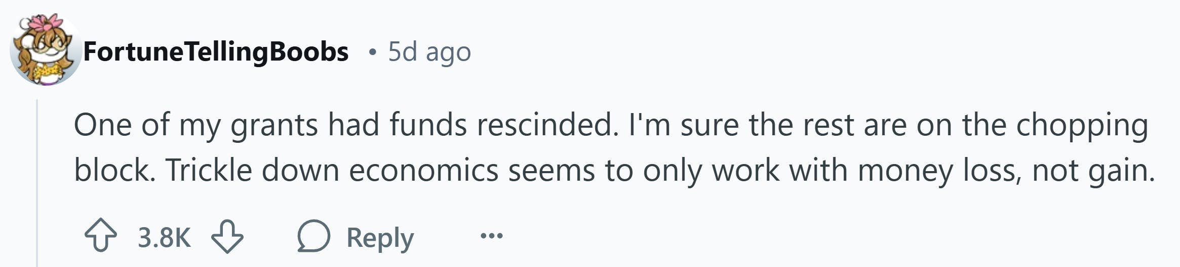 Response to Reddit post asking how the Trump presidency affected them. Text reads, 'One of my grants had funds rescinded. I'm sure the rest are on the chopping block. Trickle down economics seems to only work with money loss, not gain.'