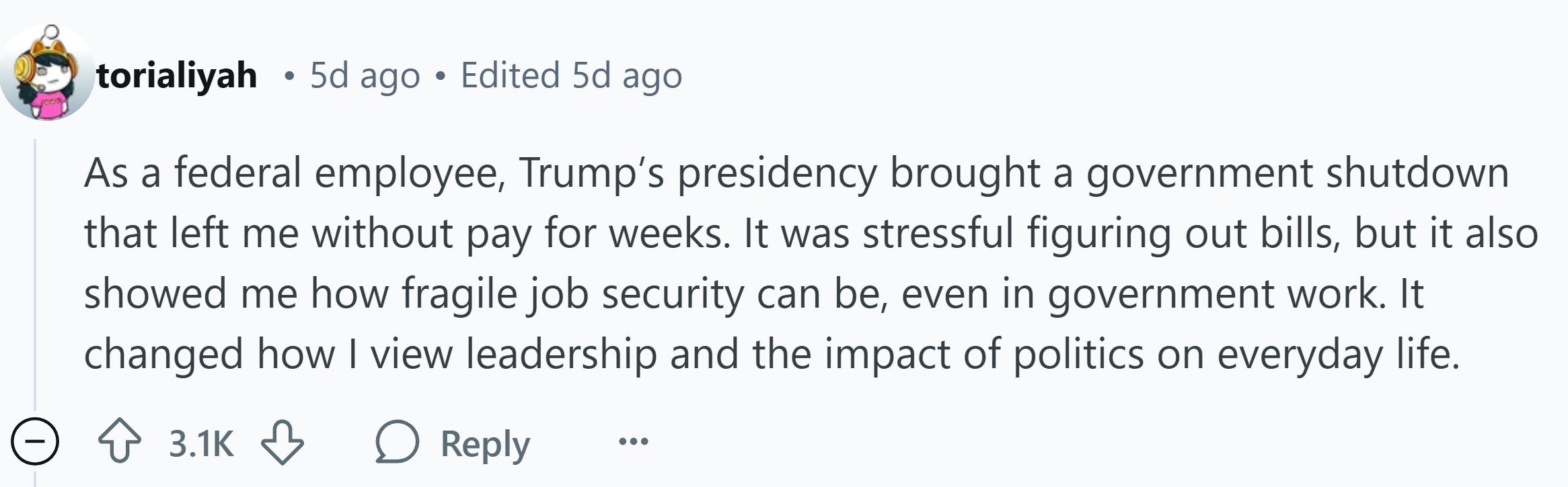 Response to Reddit post asking how the Trump presidency affected them. Text reads, 'As a federal employee, Trump’s presidency brought a government shutdown that left me without pay for weeks. It was stressful figuring out bills, but it also showed me how fragile job security can be, even in government work. It changed how I view leadership and the impact of politics on everyday life.'