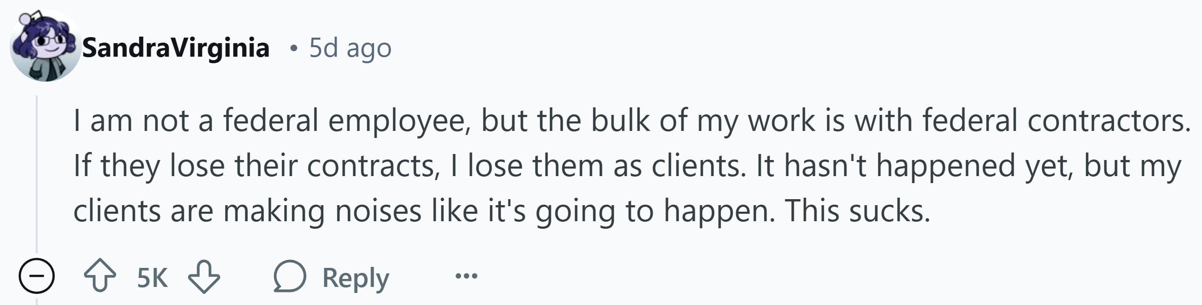 Response to Reddit post asking how the Trump presidency affected them. Text reads, 'I am not a federal employee, but the bulk of my work is with federal contractors. If they lose their contracts, I lose them as clients. It hasn't happened yet, but my clients are making noises like it's going to happen. This sucks.'