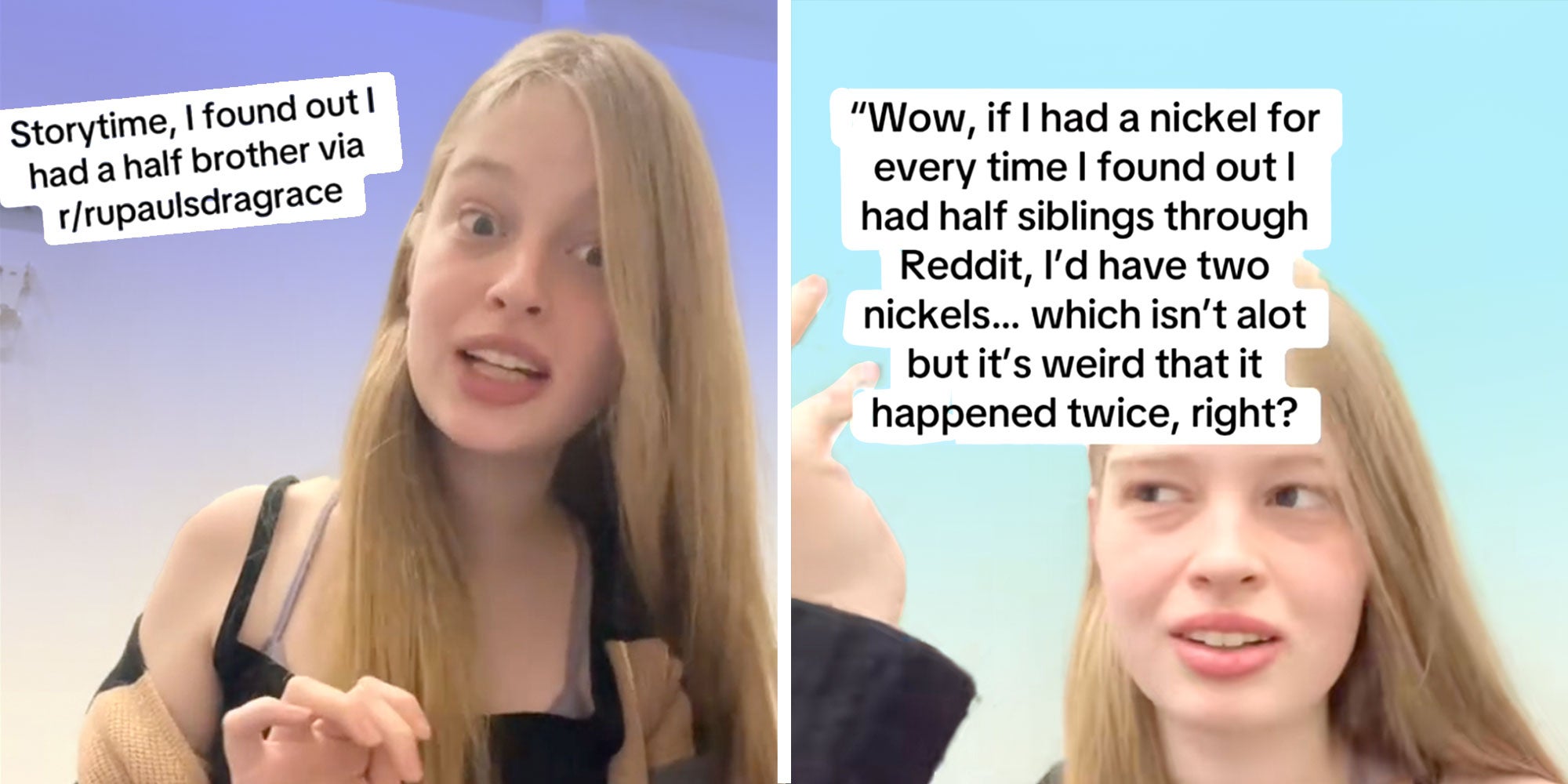 Screenshot of Tiktok user @vivllainous with the caption: 'Storytime, I found out I had a half brother via r/rupaulsdragrace'.; Screenshot of Tiktok user @vivllainous with the caption: 'Wow, if I had a nickel for every time I found out I had half siblings through Reddit, I'd have two nickels...which isn't alot but it's weird that it happened twice, right?'.