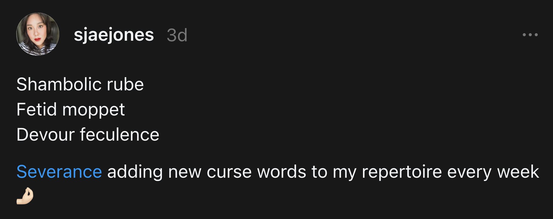 Threads post that reads, 'Shambolic rube Fetid moppet Devour feculence Severance adding new curse words to my repertoire every week'