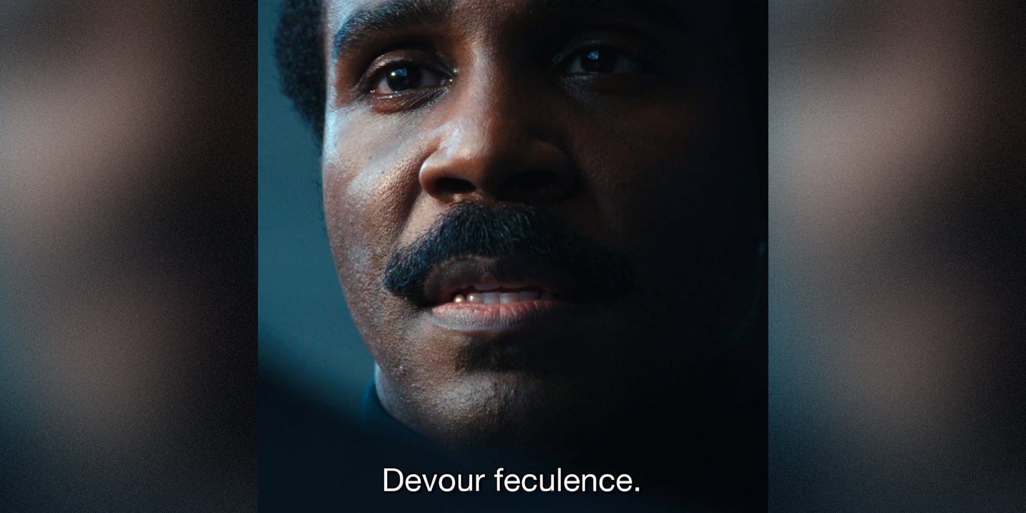 A person speaks. Text over: Devour feculence.