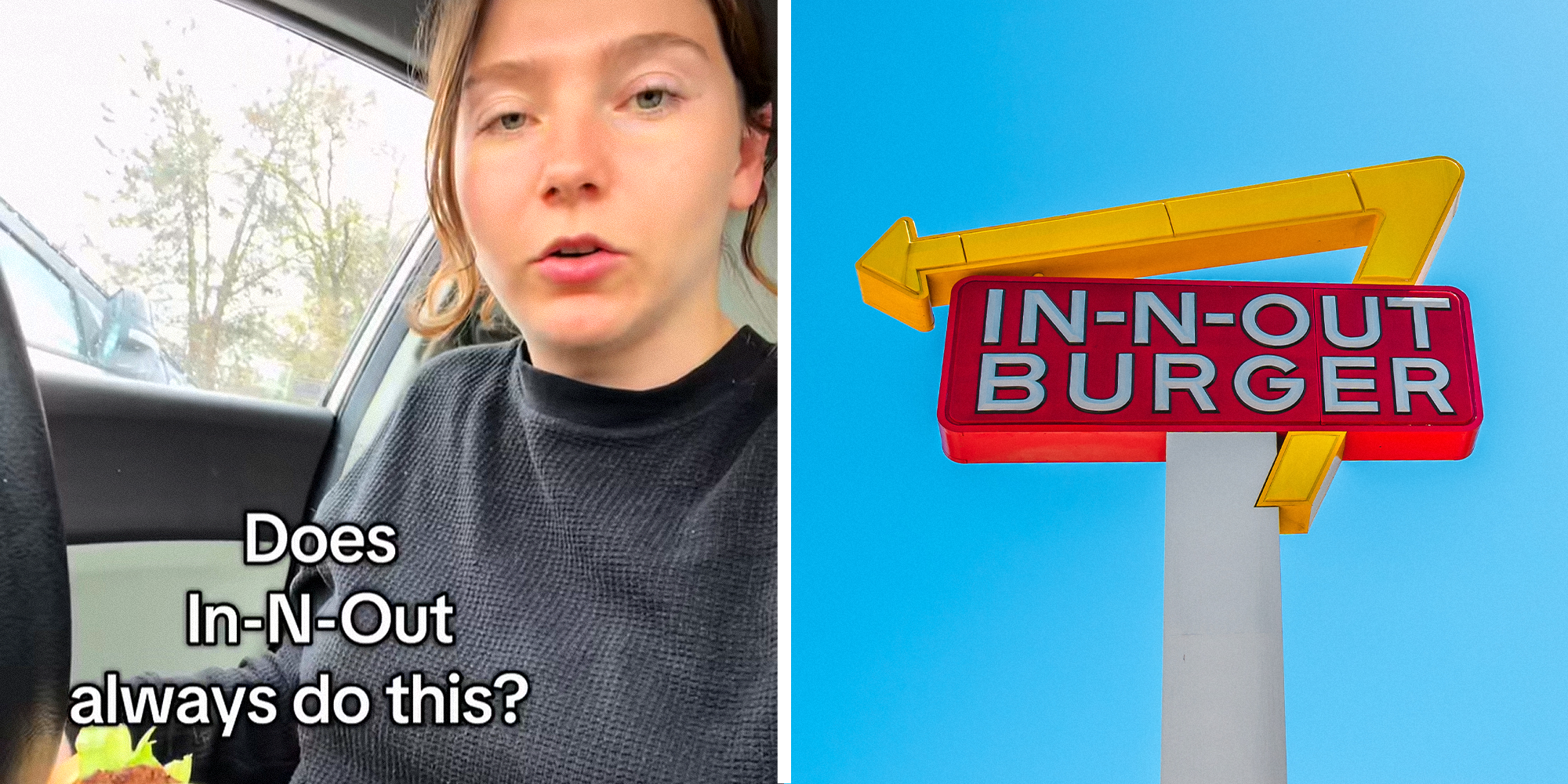 2 image split. Woman with In-N-Out order in car with overlayed text that reads: 'Does In-N-Out always do this?' on left. In-N-Out signage on right.