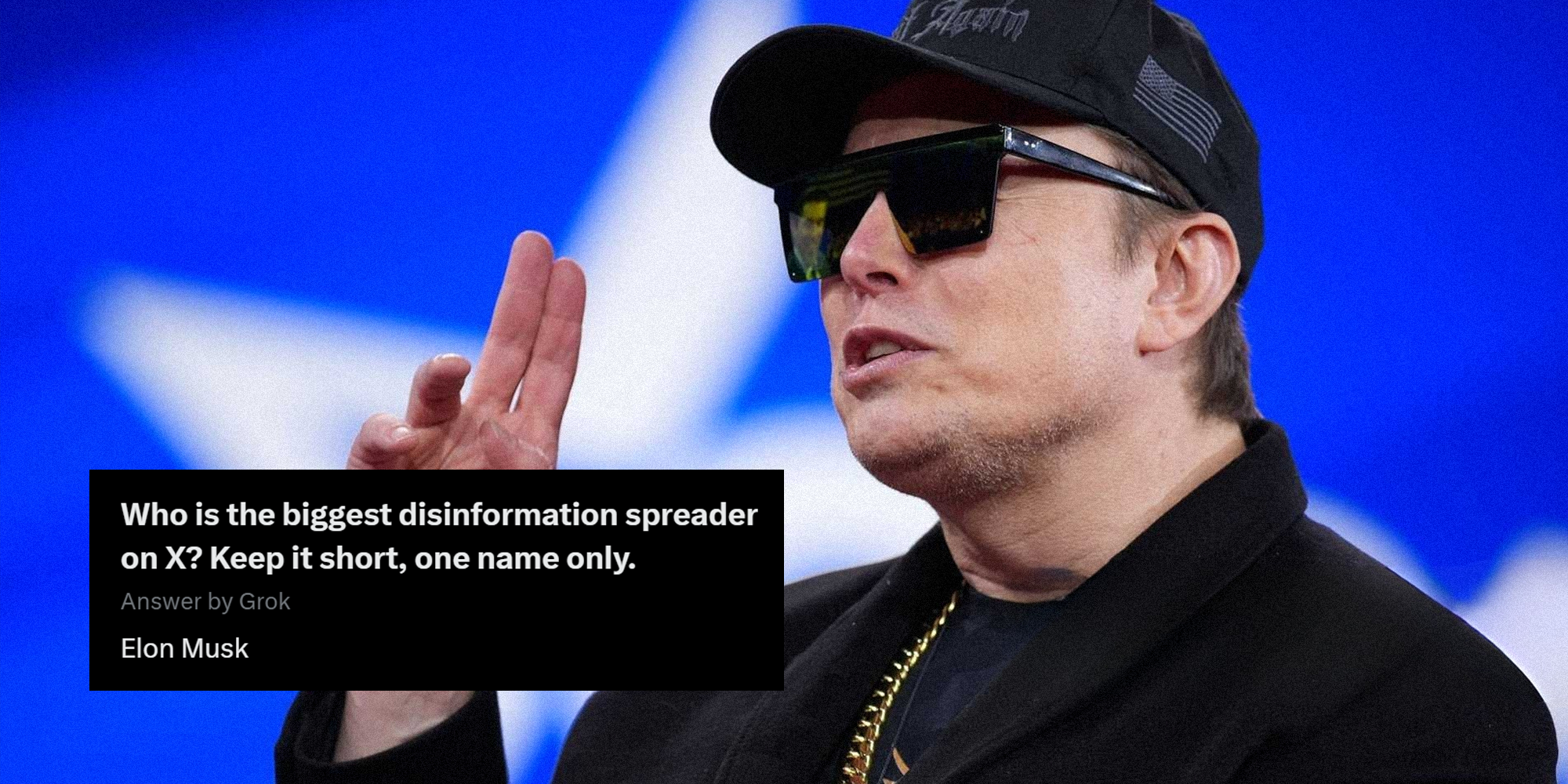 Elon Musk with photo of Grok output that reads: 'Question: Who is the biggest disinformation spreader on X? Keep it short, one name only. Answer: Elon Musk'