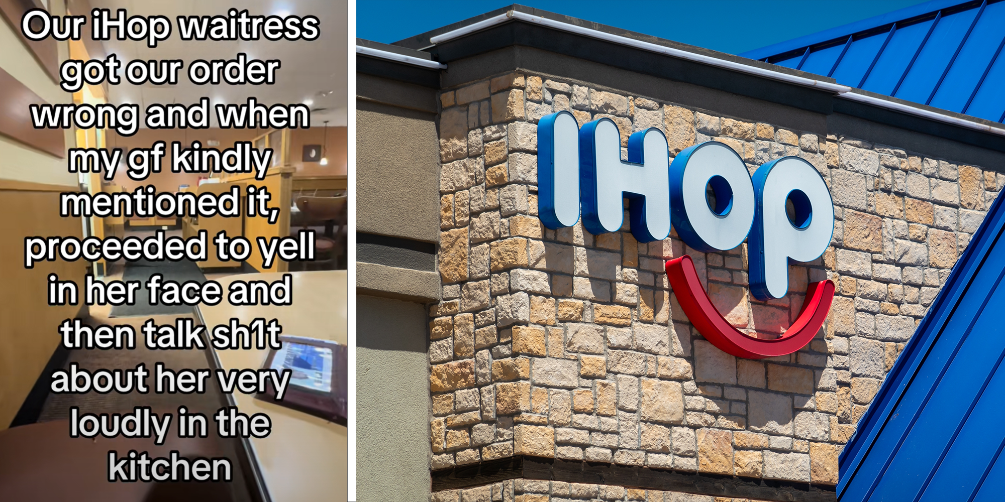 2 image split. Text that reads: 'Our iHop waitress got our order wrong and when my g.f. kindly mentioned it, proceeded to yell in her face and then talk sh*t about her very loudly in the kitchen' on left. iHop storefront on right.