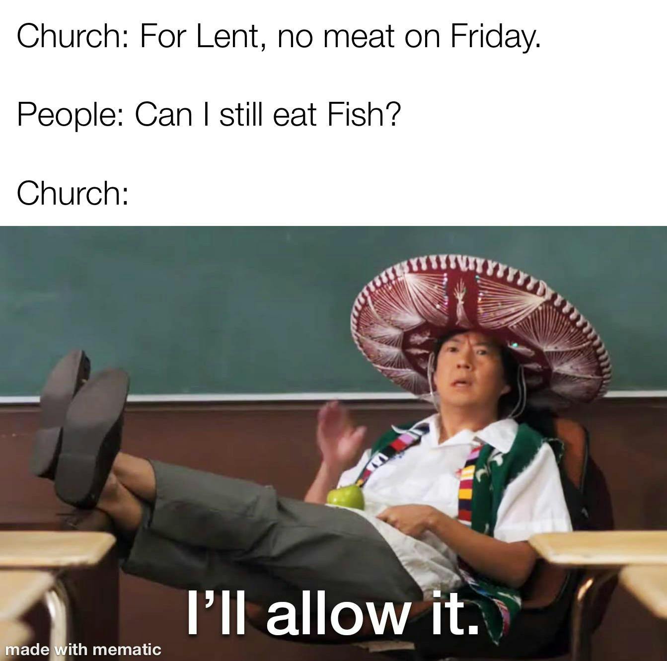 Lent meme, text reads, 'Church: For LEnt, no meat on Friday. / People: Can I still eat Fish? / Church: I'll allow it.'