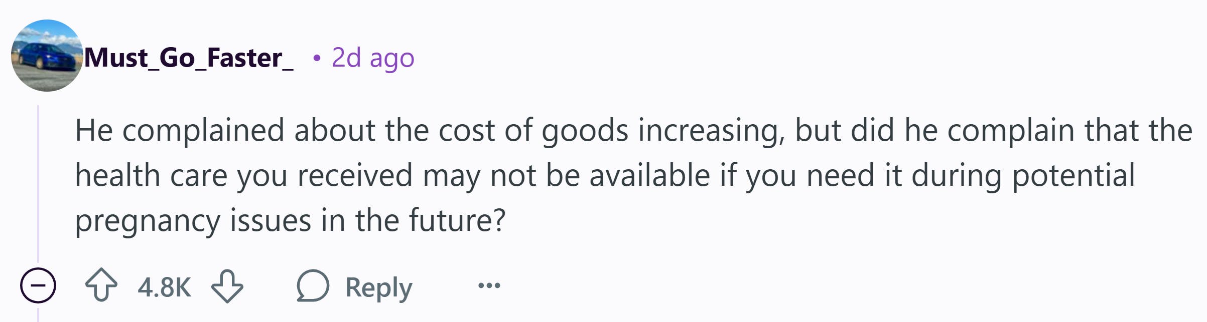 Reddit comment that reads, 'He complained about the cost of goods increasing, but did he complain that the health care you received may not be available if you need it during potential pregnancy issues in the future?'