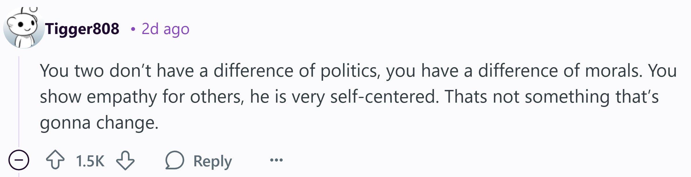 Reddit comment that reads, 'You two don’t have a difference of politics, you have a difference of morals. You show empathy for others, he is very self-centered. Thats not something that’s gonna change.'