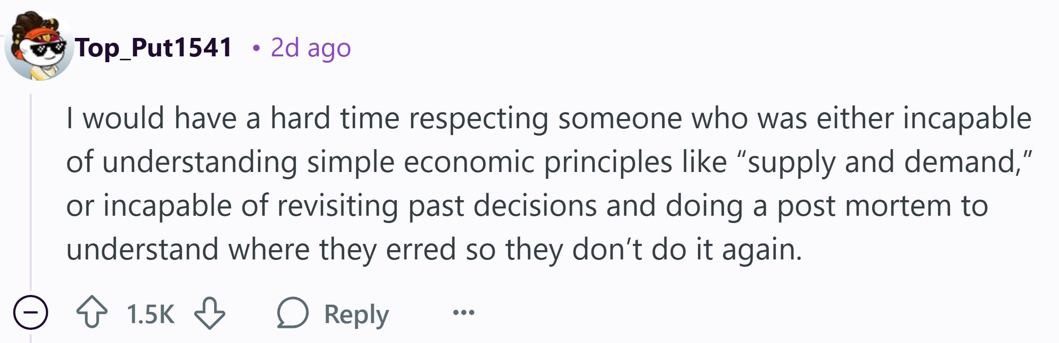 Reddit commente qui se lit comme suit: «J'aurais du mal à respecter quelqu'un qui était soit incapable de comprendre des principes économiques simples comme« l'offre et la demande », soit incapable de revisiter les décisions passées et de faire un post mortem pour comprendre où ils ont commis une erreur afin de ne pas recommencer.