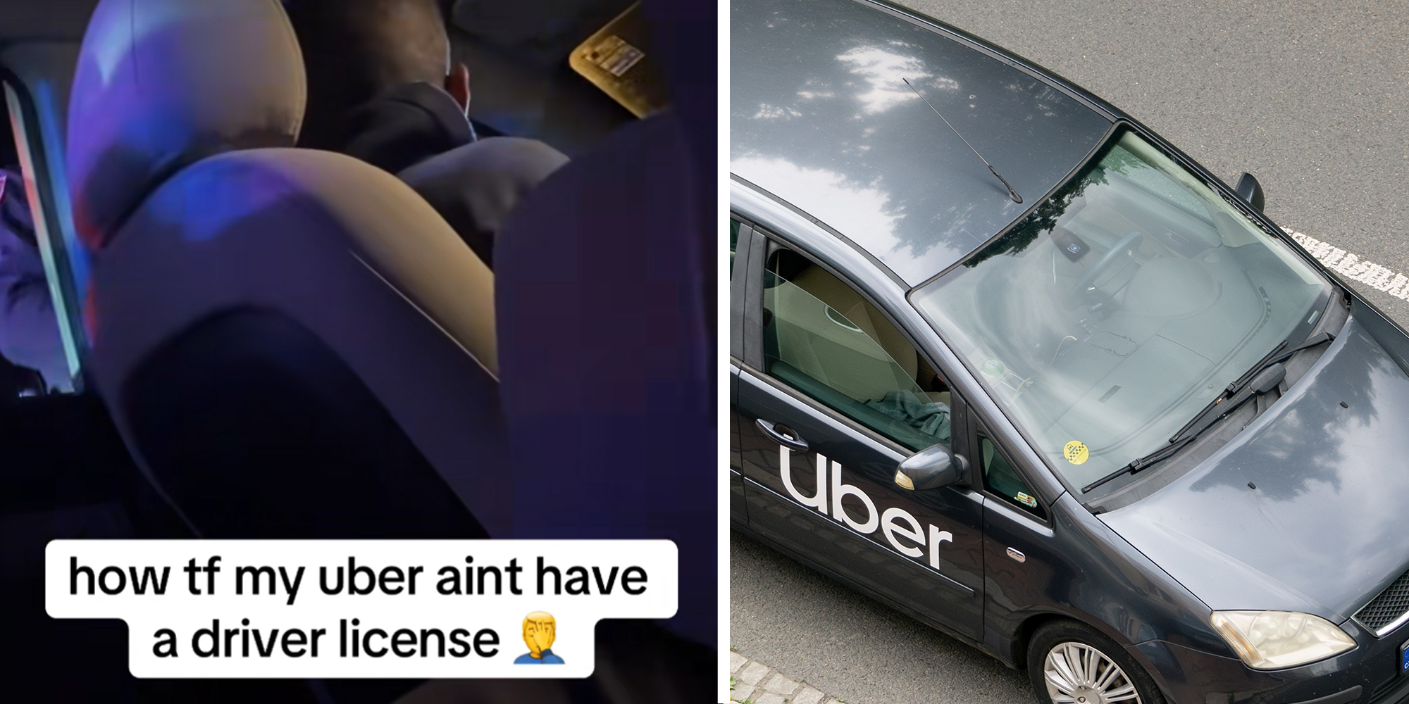 Split image. Someone in Uber with text overlayed that reads: 'how tf my uber ain't have a driver license (face palm emoji) on left. Car with Uber logo on right.