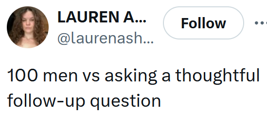 Tweet reading '100 men vs asking a thoughtful follow-up question'