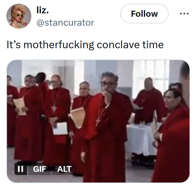 Tweet reading 'It's motherfucking conclave time' with a gif of a Cardinal smoking.
