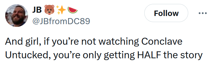 Tweet reading 'And girl, if you’re not watching Conclave Untucked, you’re only getting HALF the story'