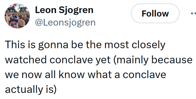 Tweet reading 'This is gonna be the most closely watched conclave yet (mainly because we now all know what a conclave actually is)'