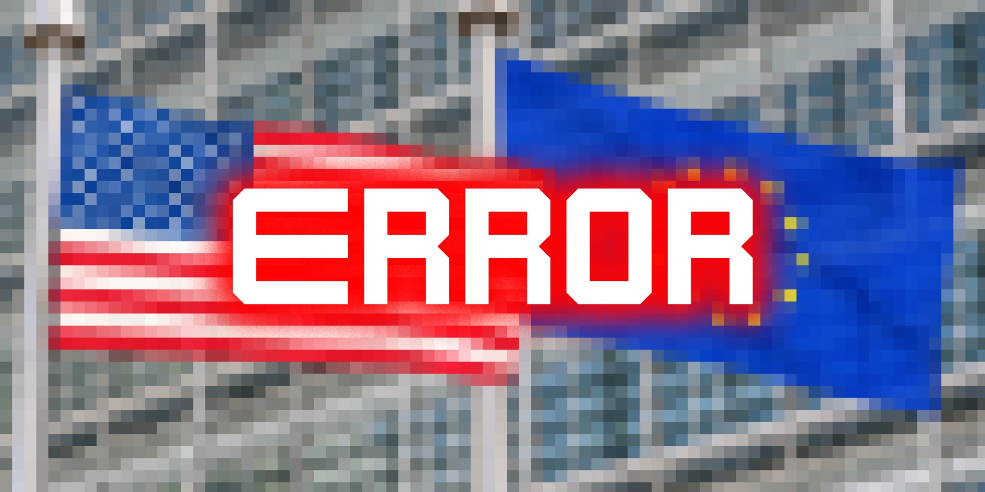 a pixelated image of the US and EU flags with text over: Error.
