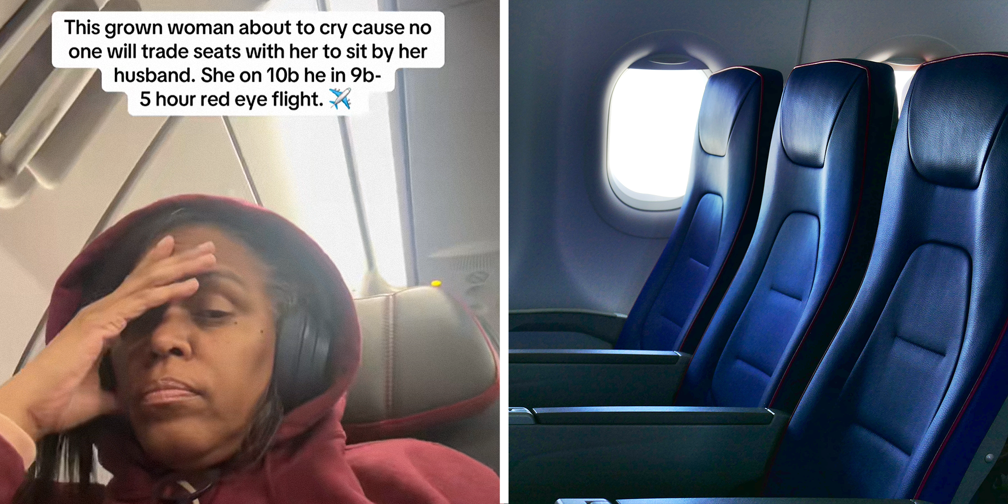 2 image split. Woman in airplane seat, looking tired and irritated, with caption that reads: 'This grown woman about to cry cause no one will trade seats with her to sit by her husband. She on 10B, he in 9B. 5 hour red eye flight (plane emoji)' on left. Row of 3 empty airplane seats on right.