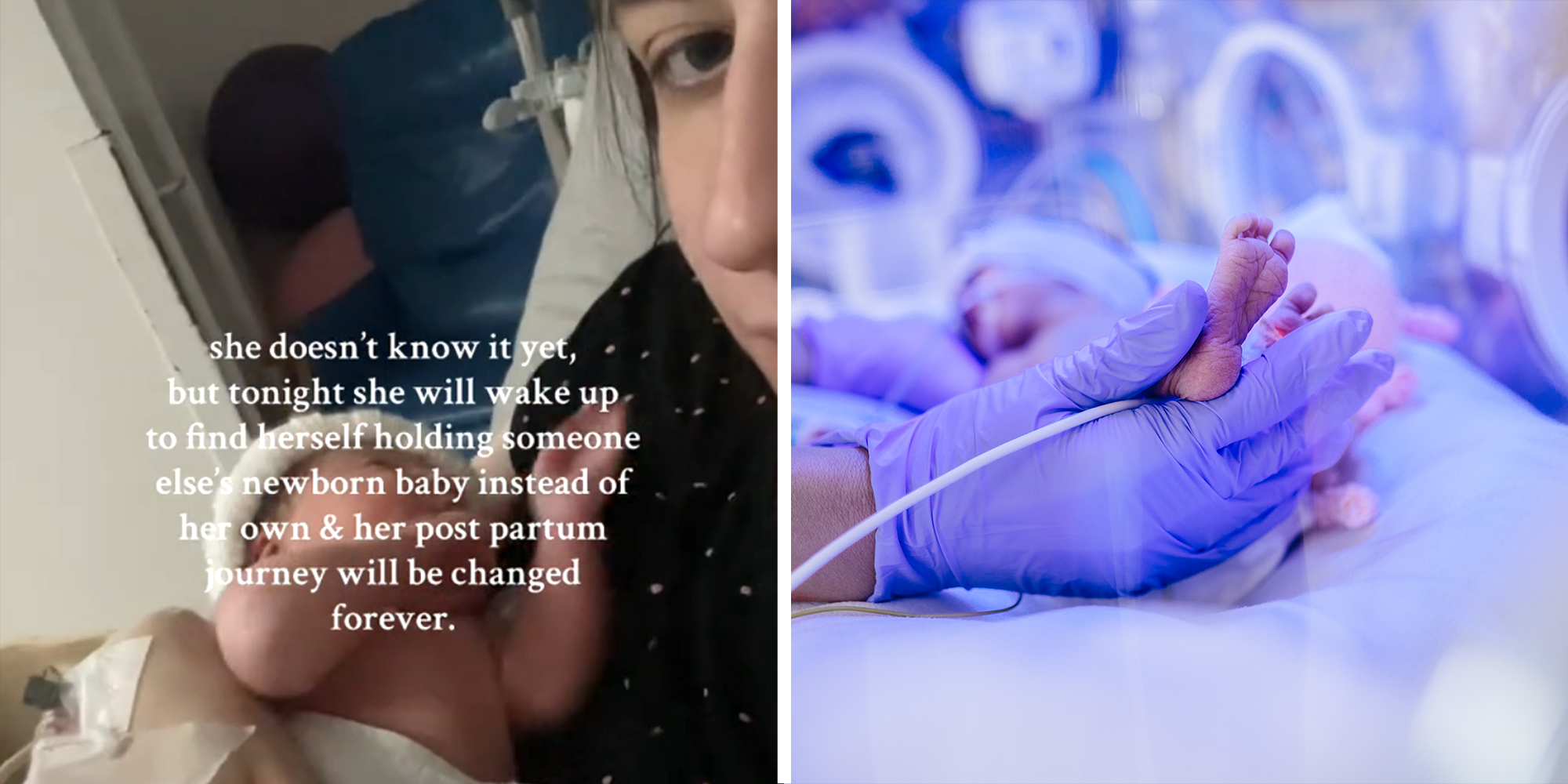2 image split. Woman holding baby with caption that reads: 'she doesn't know it yet, but tonight she will wake up to find herself holding someone else's newborn baby instead of her own & her post partum journey will be changed forever.' on left. Gloved doctor hands holding newborn baby feet on right.