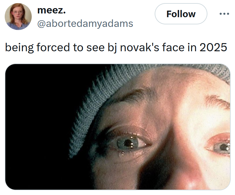 Tweet reading 'being forced to see bj novak's face in 2025' with a screenshot from The Blair Witch Project.