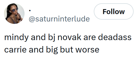 Tweet reading 'mindy and bj novak are deadass carrie and big but worse'