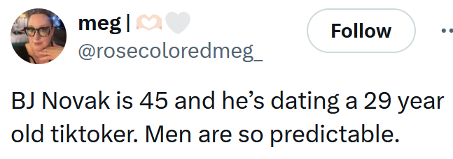 Tweet reading 'BJ Novak is 45 and he’s dating a 29 year old tiktoker. Men are so predictable.'