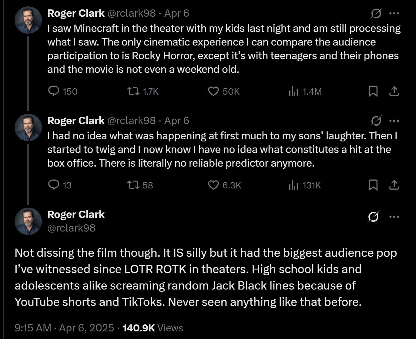 'I saw Minecraft in the theater with my kids last night and am still processing what I saw. The only cinematic experience I can compare the audience participation to is Rocky Horror, except it’s with teenagers and their phones and the movie is not even a weekend old'