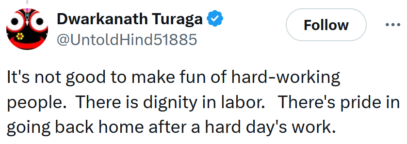 Tweet reading 'It's not good to make fun of hard-working people. There is dignity in labor. There's pride in going back home after a hard day's work.'