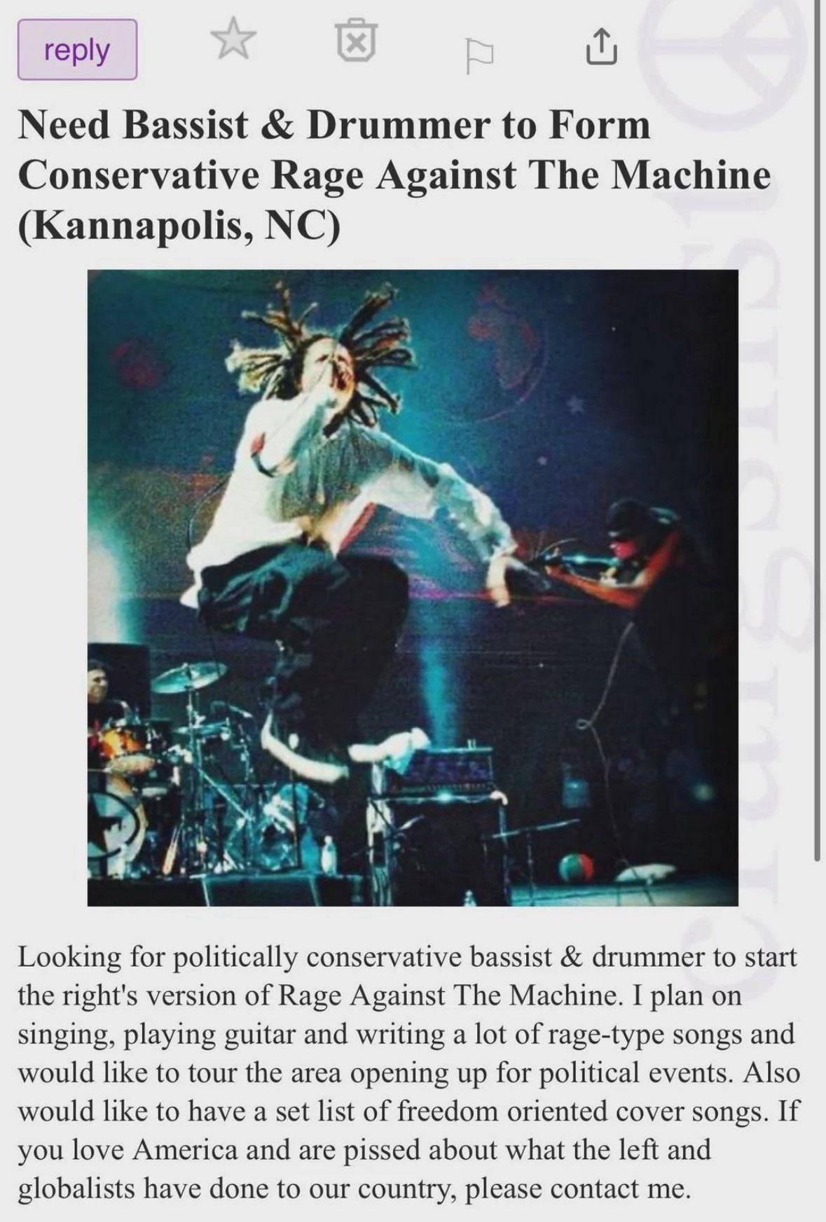 Craigslist ad reading ' Need Bassist & Drummer to Form Conservative Rage Against The Machine (Kannapolis, NC)' with a concert photo and text reading 'Looking for politically conservative bassist & drummer to start the right's version of Rage Against The Machine. I plan on singing, playing guitar and writing a lot of rage-type songs and would like to tour the area opening up for political events. Also would like to have a set list of freedom oriented cover songs. If you love America and are pissed about what the left and globalists have done to our country, please contact me.'