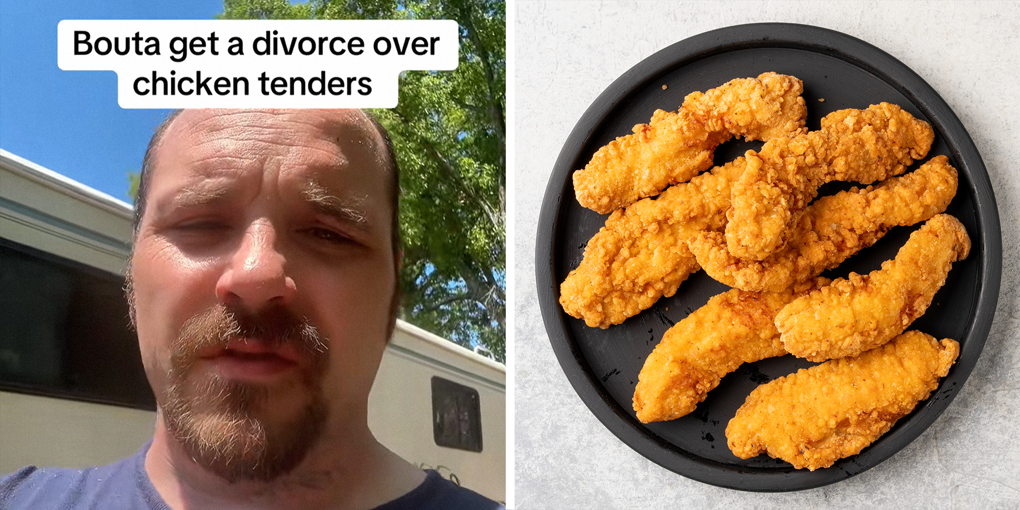2 image split. Man with caption that reads: ''bouta get a divorce over chicken tenders' on left. Plate of chicken tenders on right.