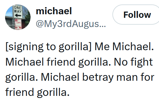Tweet reading '[signing to gorilla] Me Michael. Michael friend gorilla. No fight gorilla. Michael betray man for friend gorilla.'
