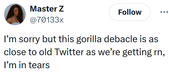 Tweet reading 'I’m sorry but this gorilla debacle is as close to old Twitter as we’re getting rn, I’m in tears'