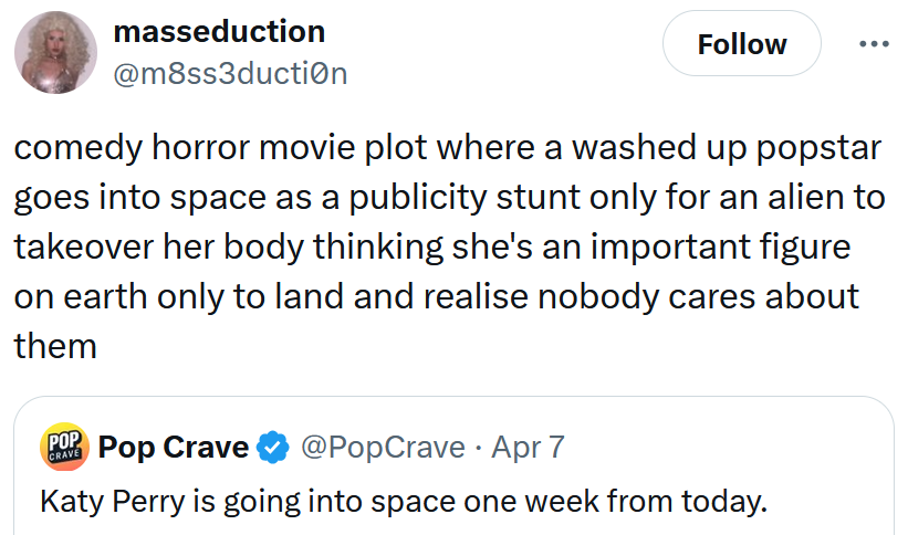 Tweet reading 'comedy horror movie plot where a washed up popstar goes into space as a publicity stunt only for an alien to takeover her body thinking she's an important figure on earth only to land and realise nobody cares about them'